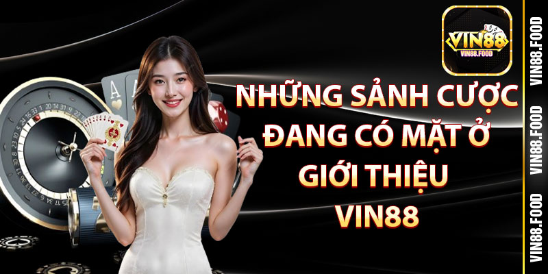 Những sảnh cược đang có mặt ở giới thiệu Vin88