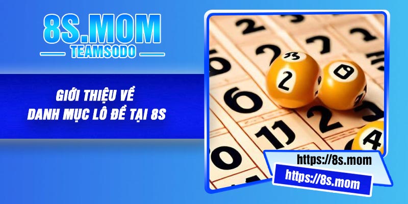 Giới Thiệu Về Danh Mục Lô Đề Tại 8S